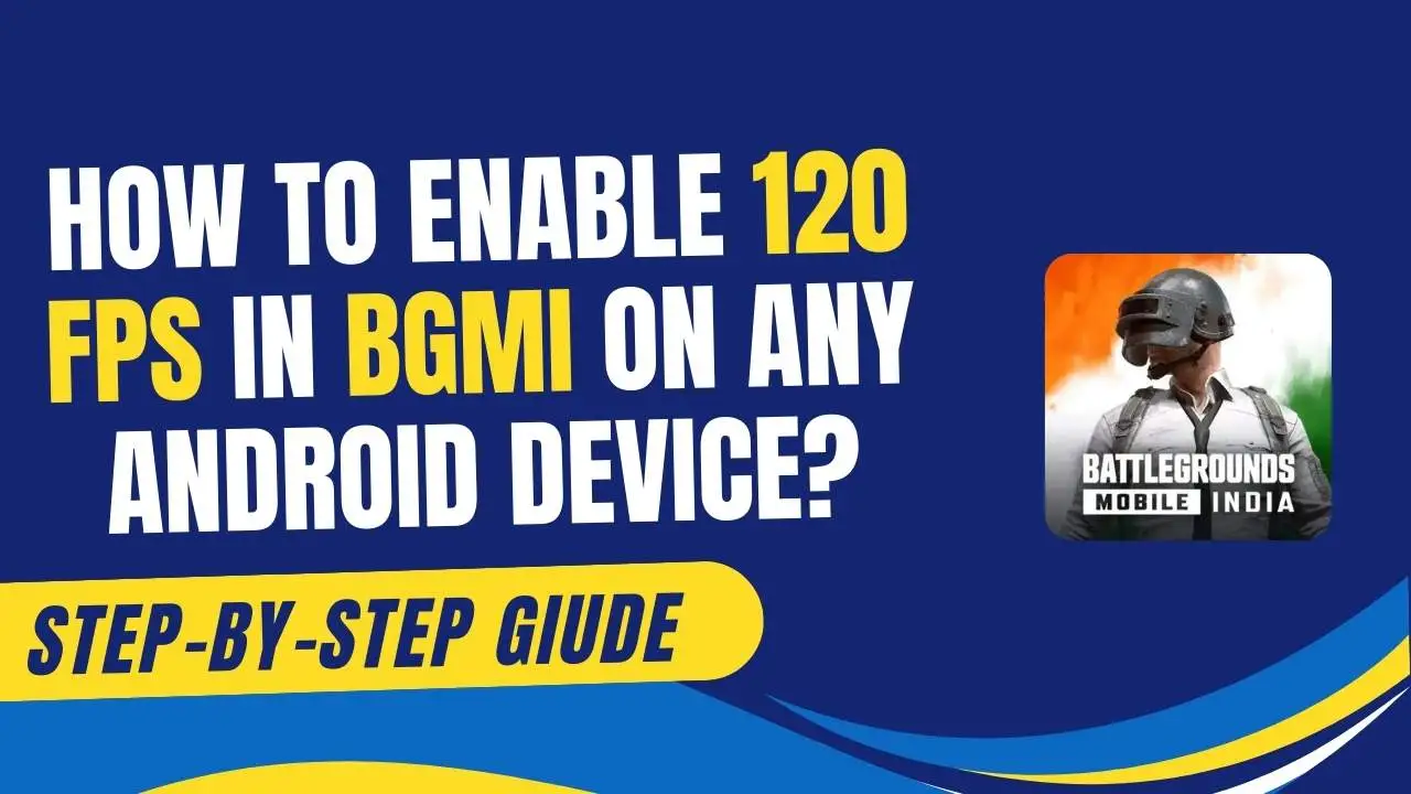 How To Enable 120 FPS in BGMI On Any Android Device?